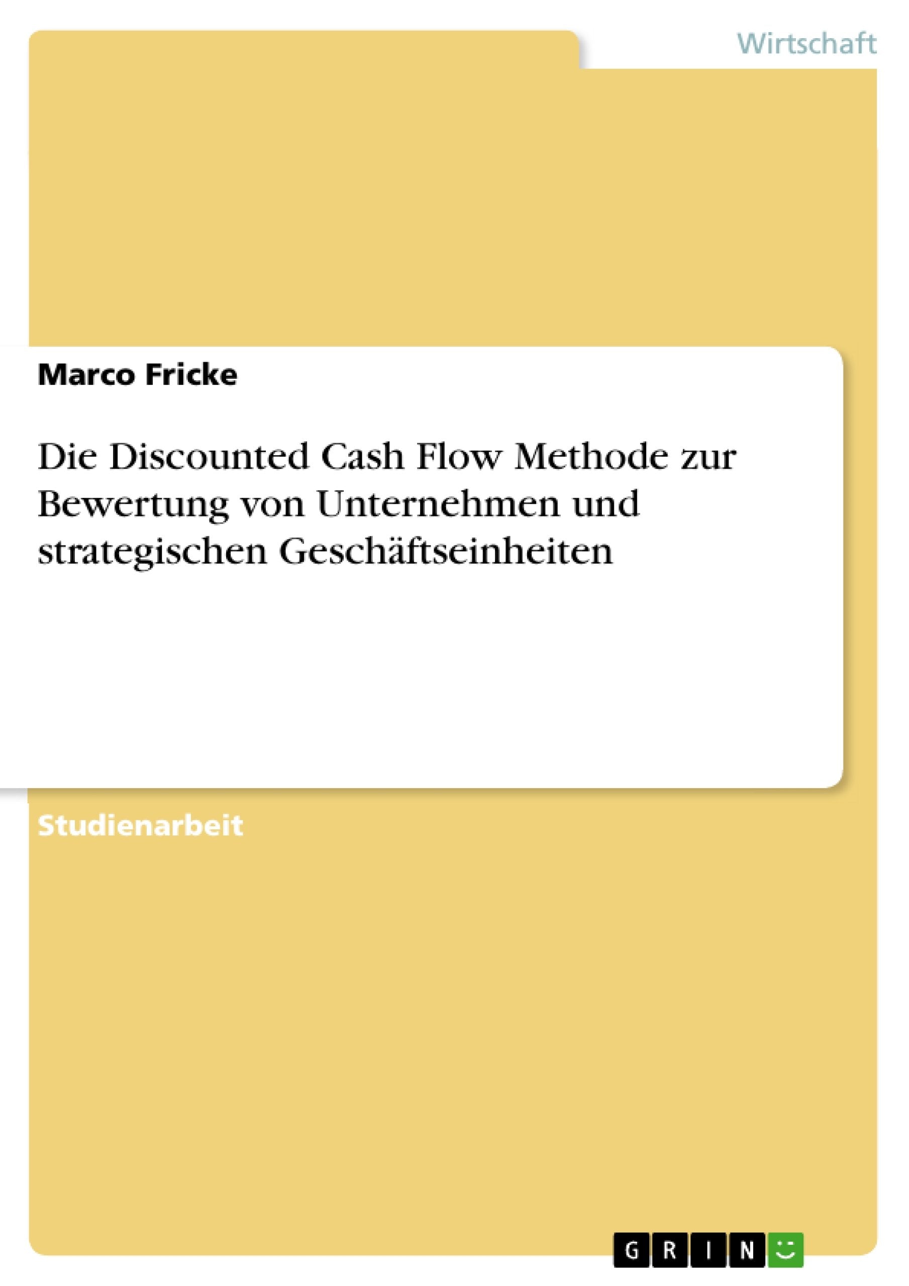Die Discounted Cash Flow Methode Zur Bewertung Von Unternehmen Und Strategischen Geschftseinheiten (German Edition),Used