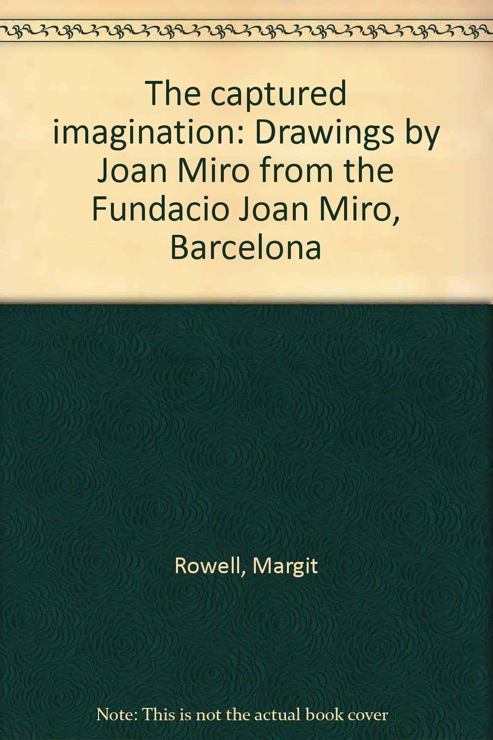 The captured imagination: Drawings by Joan Miro from the Fundacio Joan Miro, Barcelona,Used