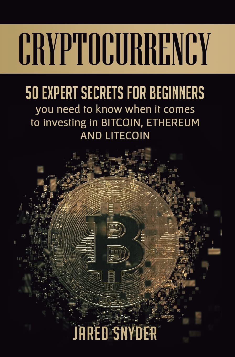Cryptocurrency: 50 Expert Secrets for Beginners You Need to Know When It Comes to Investing in Bitcoing, Ethereum AND LIitecoin,Used