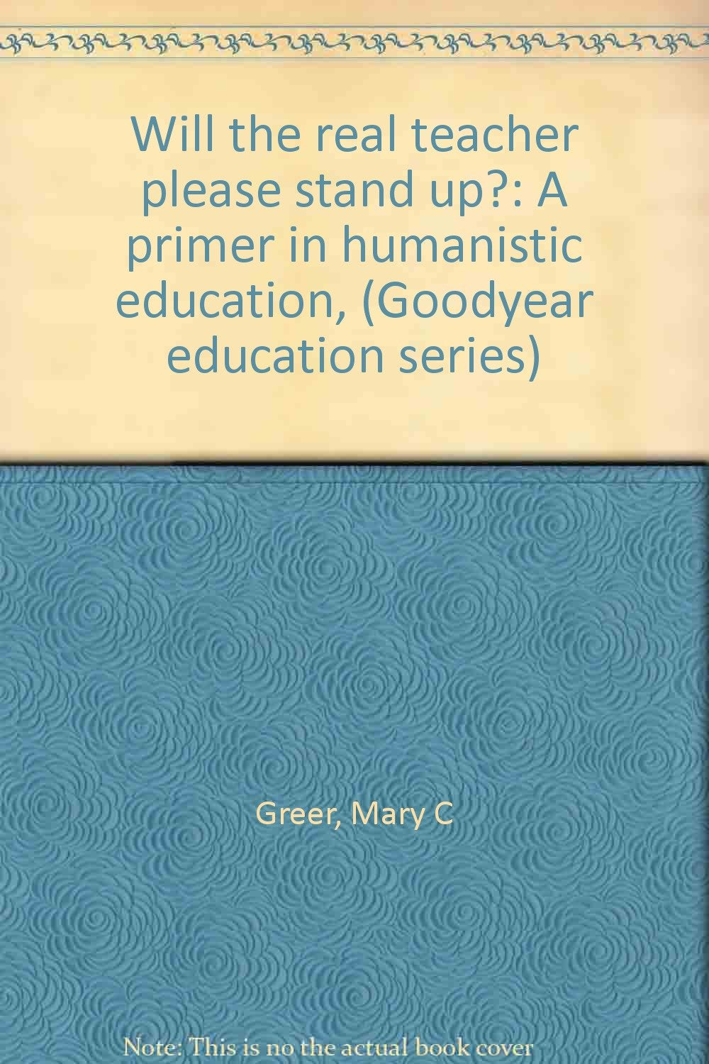 Will the real teacher please stand up?: A primer in humanistic education, (Goodyear education series),Used