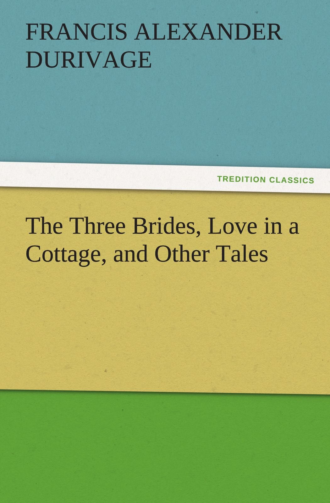 The Three Brides, Love in a Cottage, and Other Tales,Used
