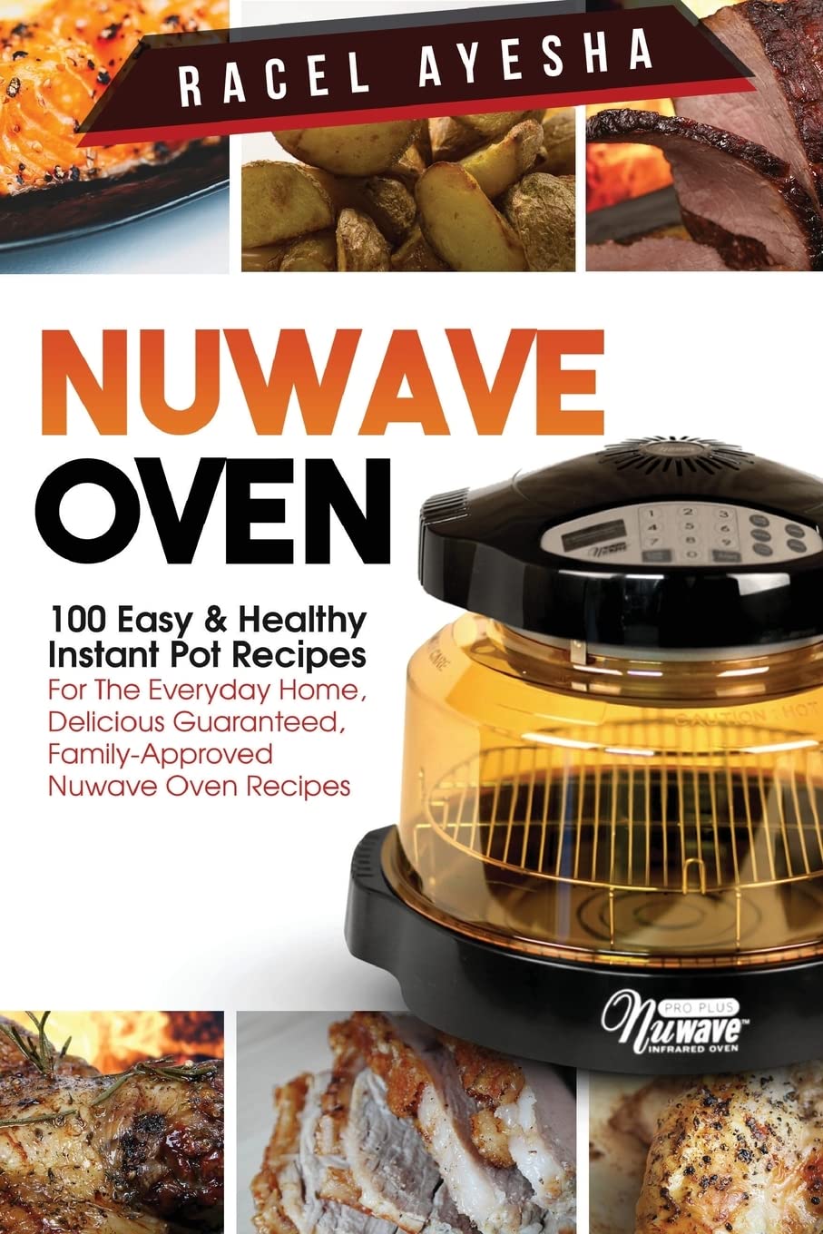 Nuwave Oven: 100 Easy & Healthy Instant Pot Recipes: For The Everyday Home, Delicious Guaranteed, FamilyApproved Nuwave Oven Re,Used