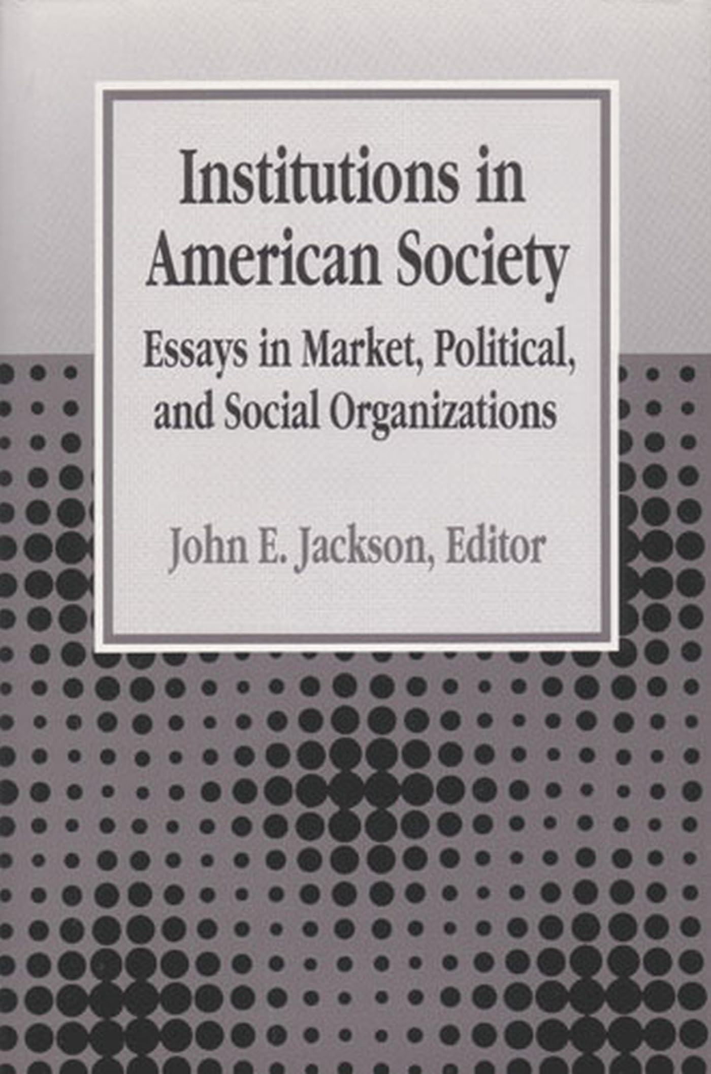 Institutions in American Society: Essays in Market, Political, and Social Organizations,Used