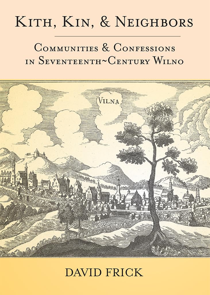 Kith, Kin, and Neighbors: Communities and Confessions in SeventeenthCentury Wilno,Used