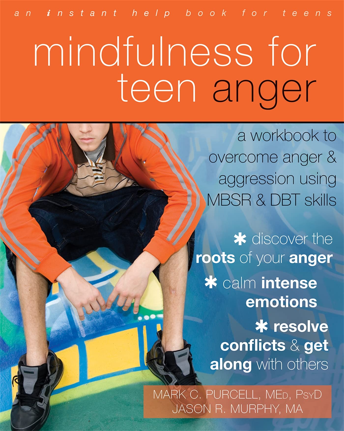 Mindfulness for Teen Anger: A Workbook to Overcome Anger and Aggression Using MBSR and DBT Skills,New