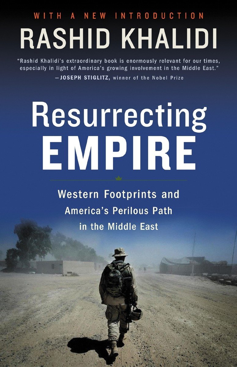 Resurrecting Empire: Western Footprints And America'S Perilous Path In The Middle East