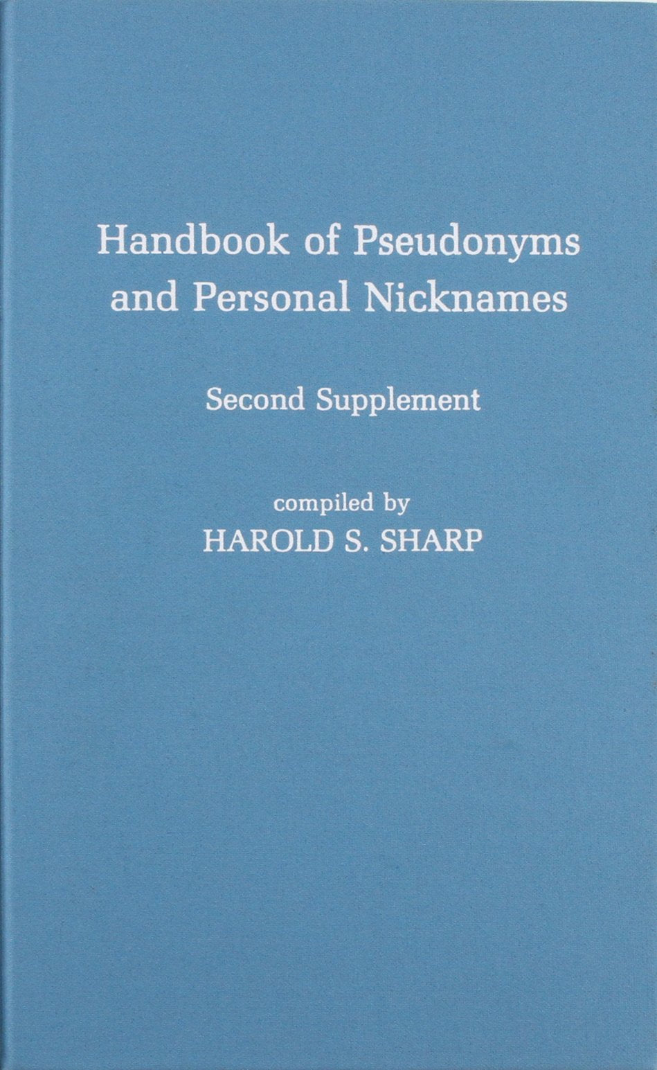 Handbook Of Pseudonyms And Personal Nicknames, Second Supplement,Used