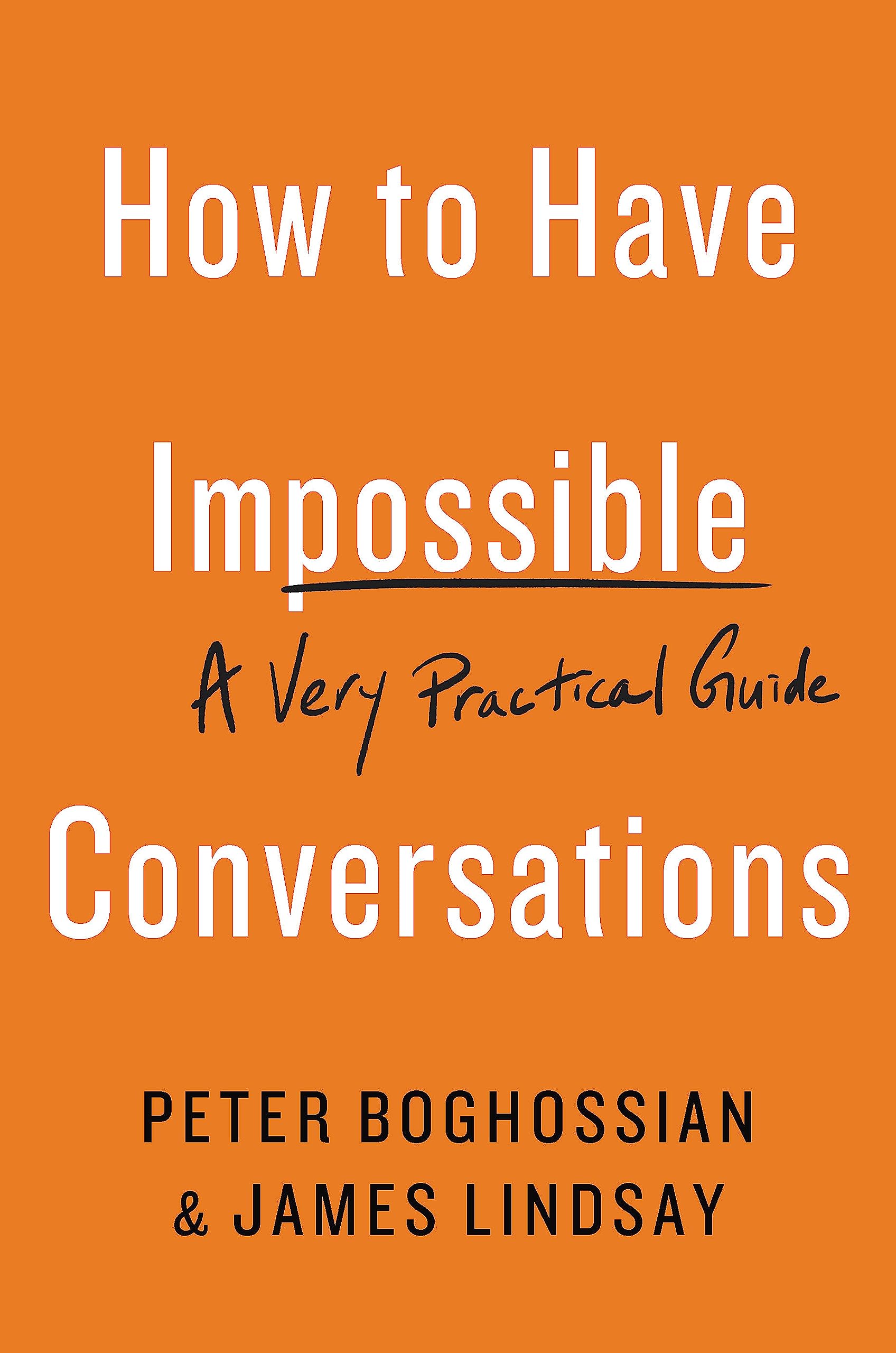 How to Have Impossible Conversations: A Very Practical Guide,New