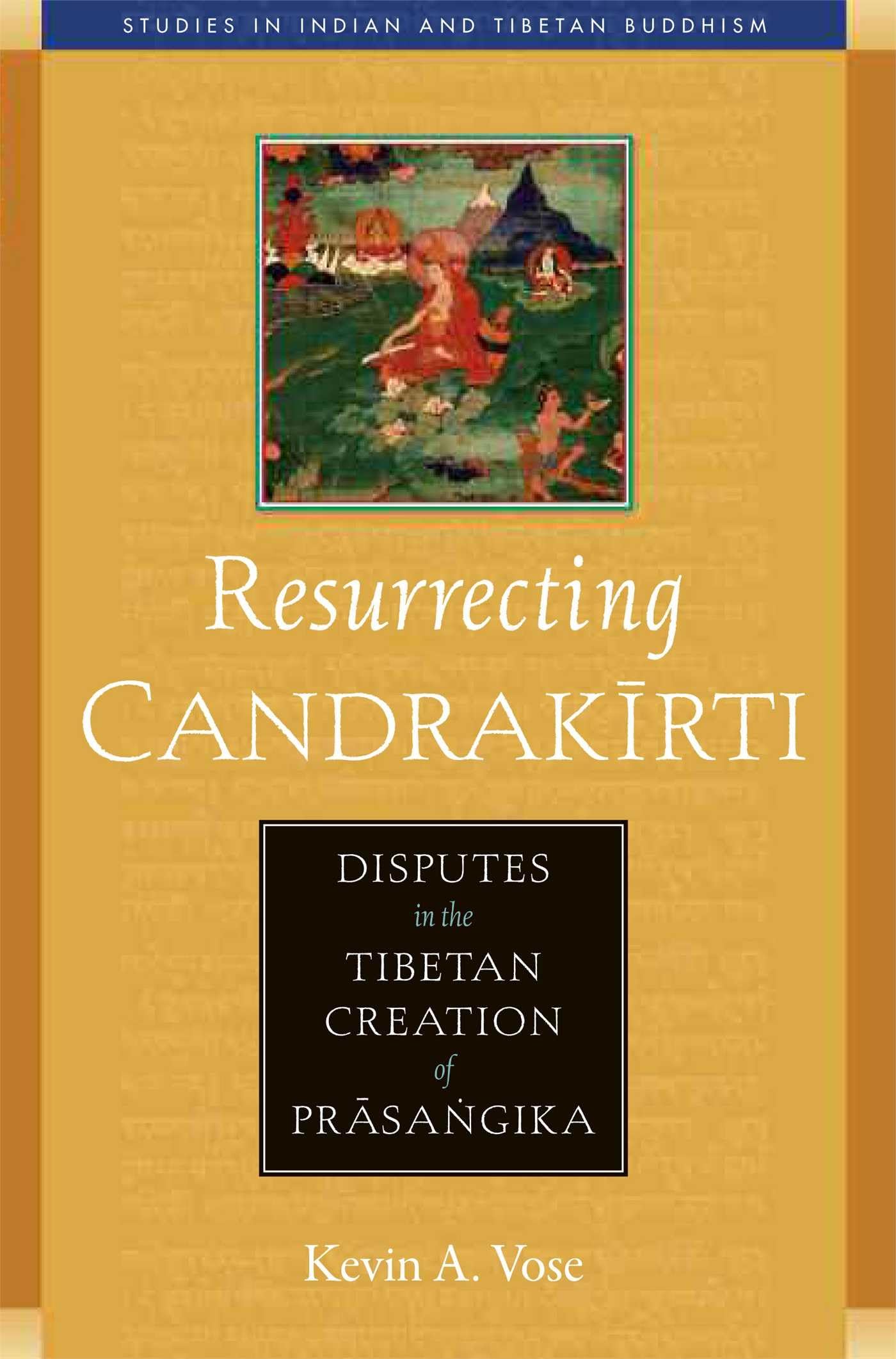 Resurrecting Candrakirti: Disputes in the Tibetan Creation of Prasangika (Studies in Indian and Tibetan Buddhism),New