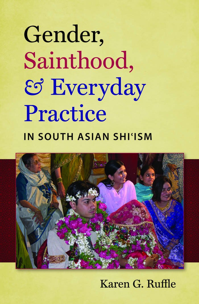 Gender, Sainthood, & Everyday Practice in South Asian Shi'ism (Islamic Civilization and Muslim Networks),Used