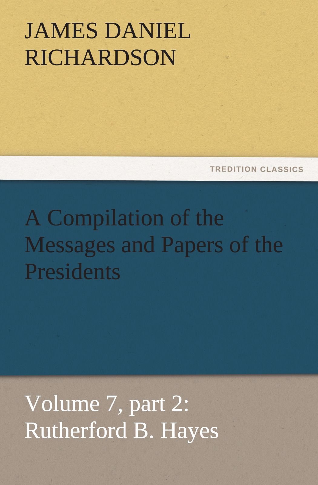 A Compilation of the Messages and Papers of the Presidents,Used