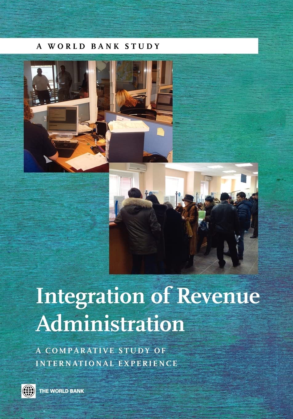 Integration Of Revenue Administration: A Comparative Study Of International Experience (World Bank Study),New