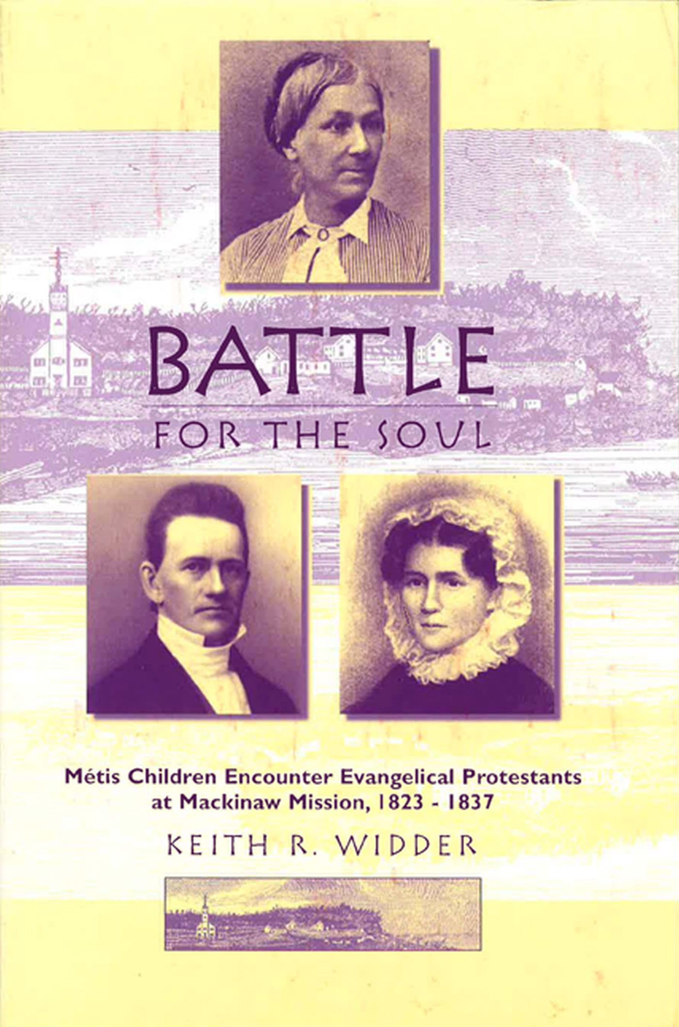Battle For The Soul: Mtis Children Encounter Evangelical Protestants At Mackinaw Mission, 18231837,Used