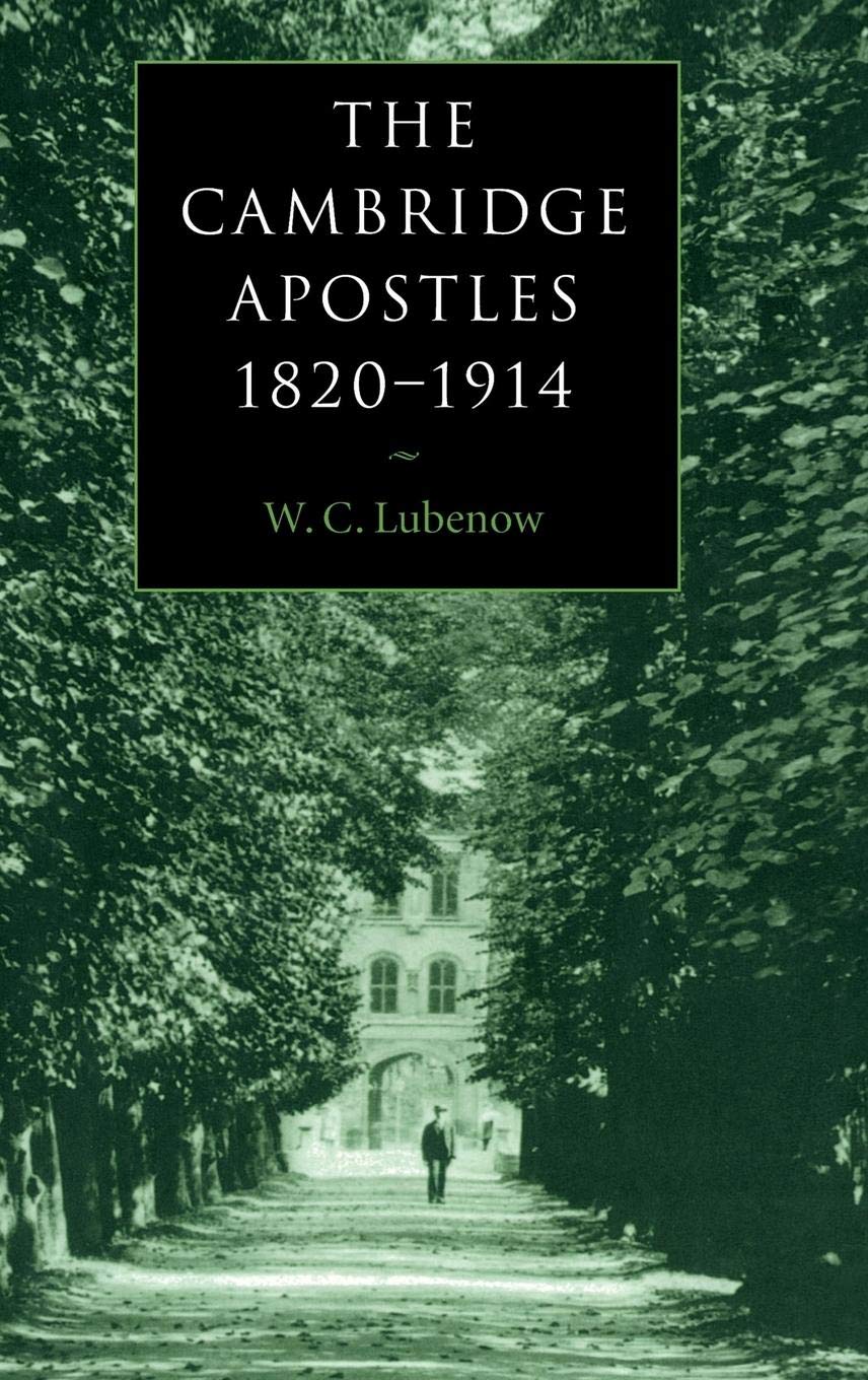The Cambridge Apostles, 18201914: Liberalism, Imagination, and Friendship in British Intellectual and Professional Life,Used