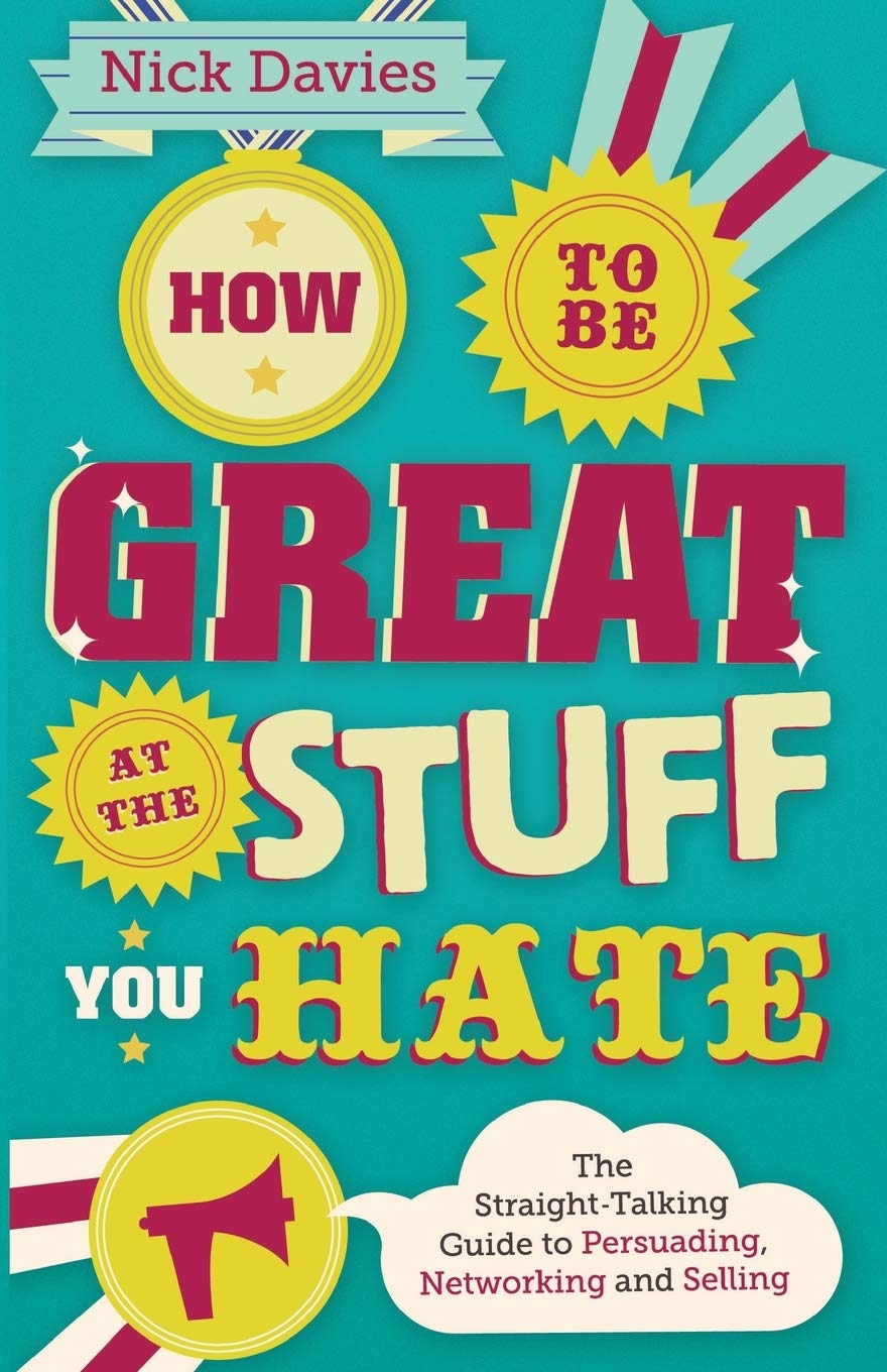 How To Be Great At The Stuff You Hate: The Straighttalking Guide To Networking, Persuading And Selling,Used