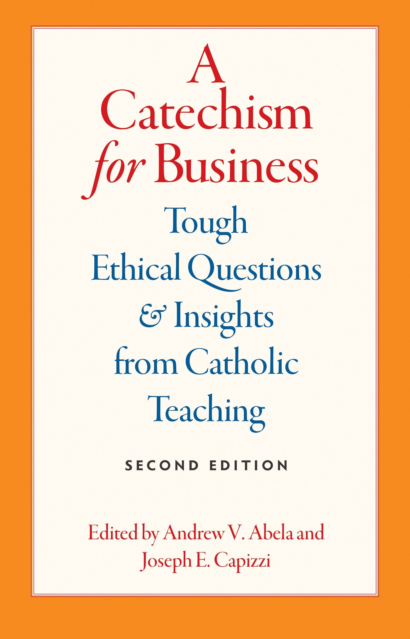 A Catechism for Business: Tough Ethical Questions and Insights from Catholic Teaching,New