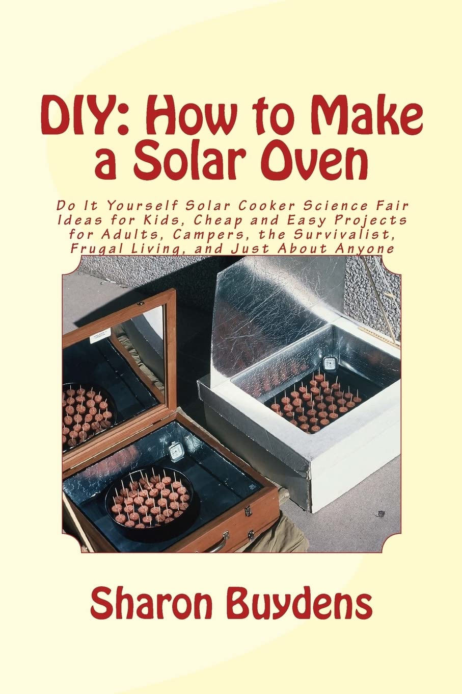 DIY: How to Make a Solar Oven: Do It Yourself Solar Cooker Science Fair Ideas for Kids, Cheap and Easy Projects for Adults, Camp,Used