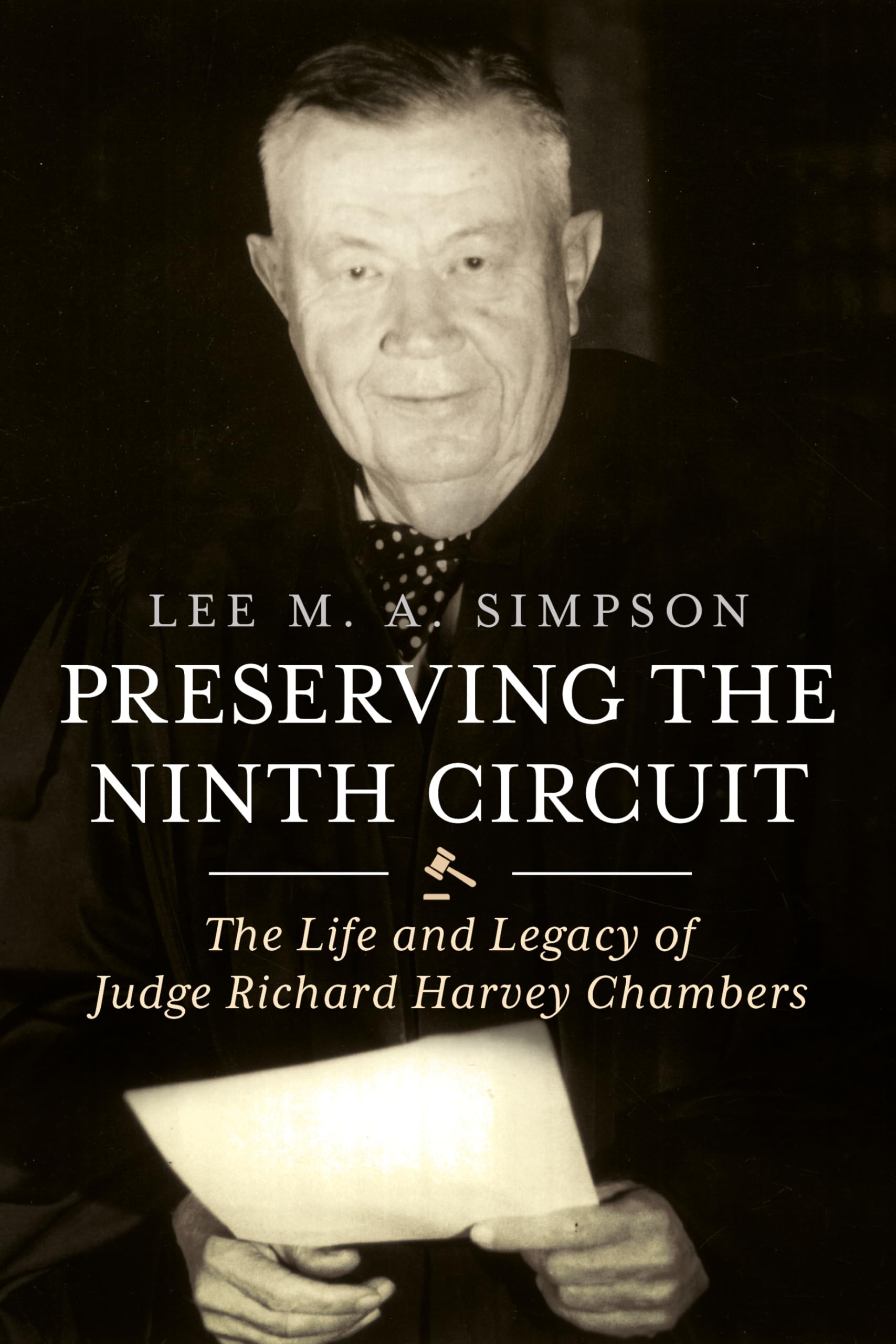 Preserving the Ninth Circuit: The Life and Legacy of Judge Richard Harvey Chambers,Used