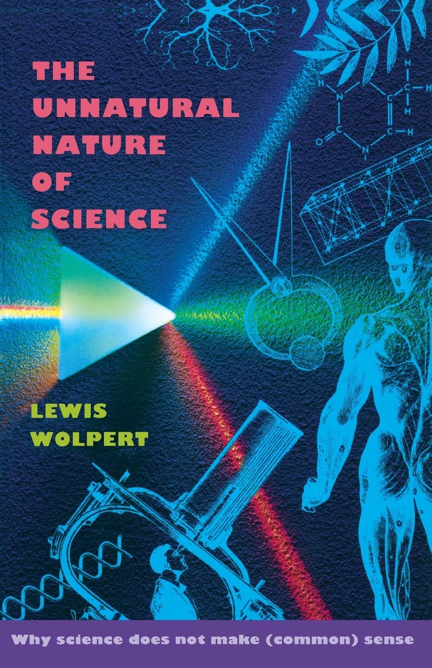The Unnatural Nature Of Science: Why Science Does Not Make (Common) Sense,New