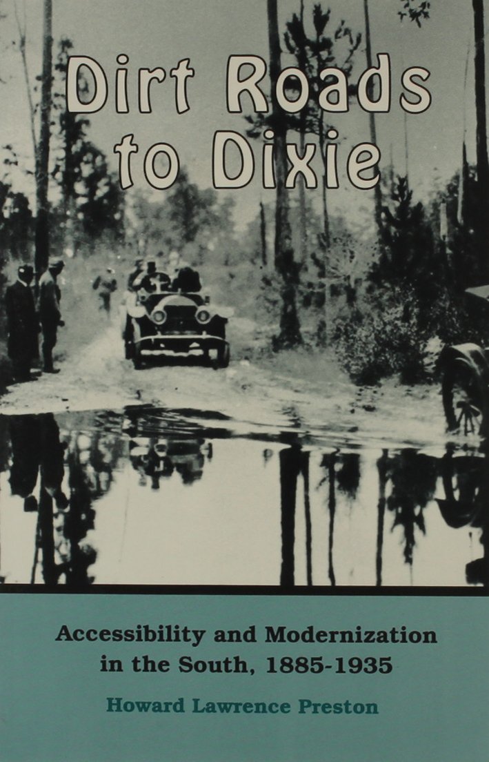 Dirt Roads To Dixie: Accessibility And Modernization In The South, 18851935,Used