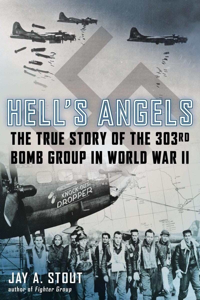 Hell'S Angels: The True Story Of The 303Rd Bomb Group In World War Ii