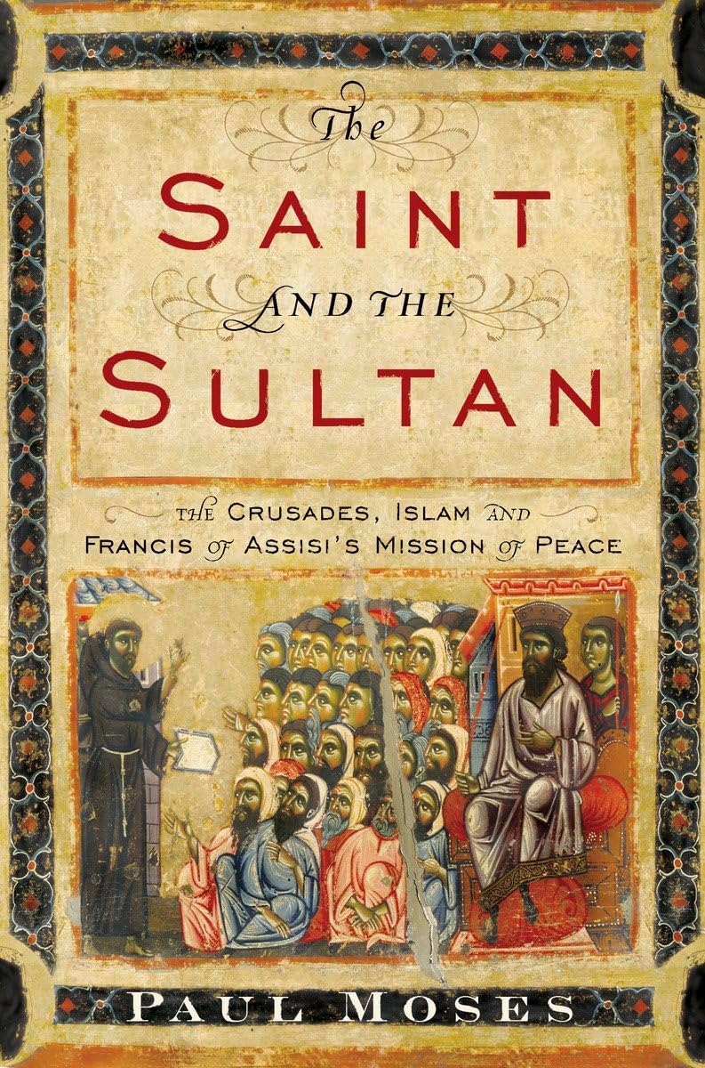 The Saint and the Sultan: The Crusades, Islam, and Francis of Assisi's Mission of Peace,Used