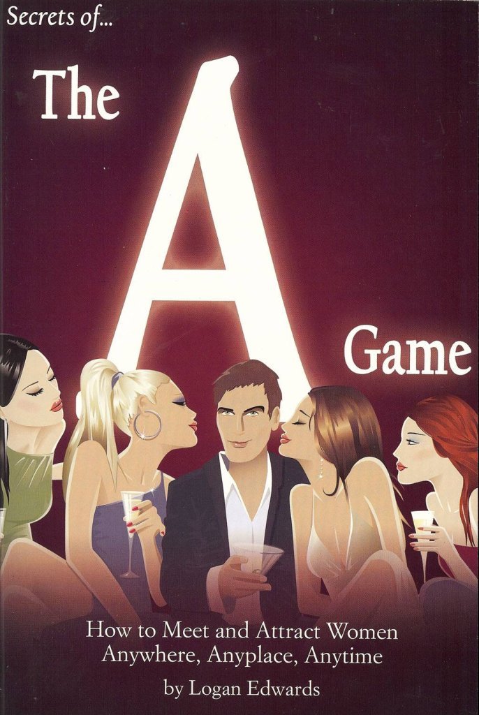 Secrets Of The A Game: How To Meet And Attract Women Anywhere, Anyplace, Anytime,Used