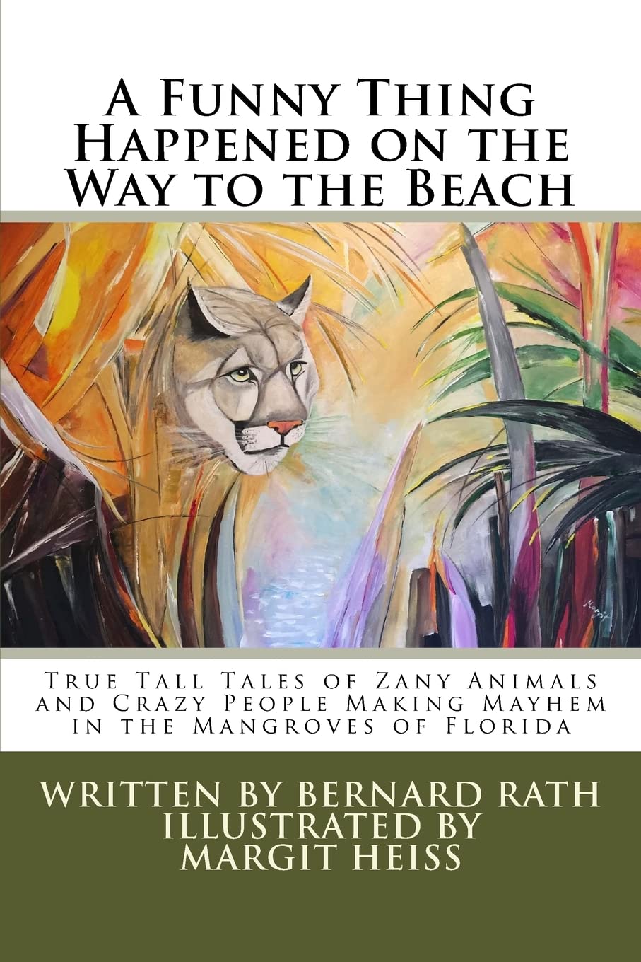 A Funny Thing Happened on the Way to the Beach: True Tall Tales of Zany Animals and Crazy People Making Mayhem in the Mangroves ,Used