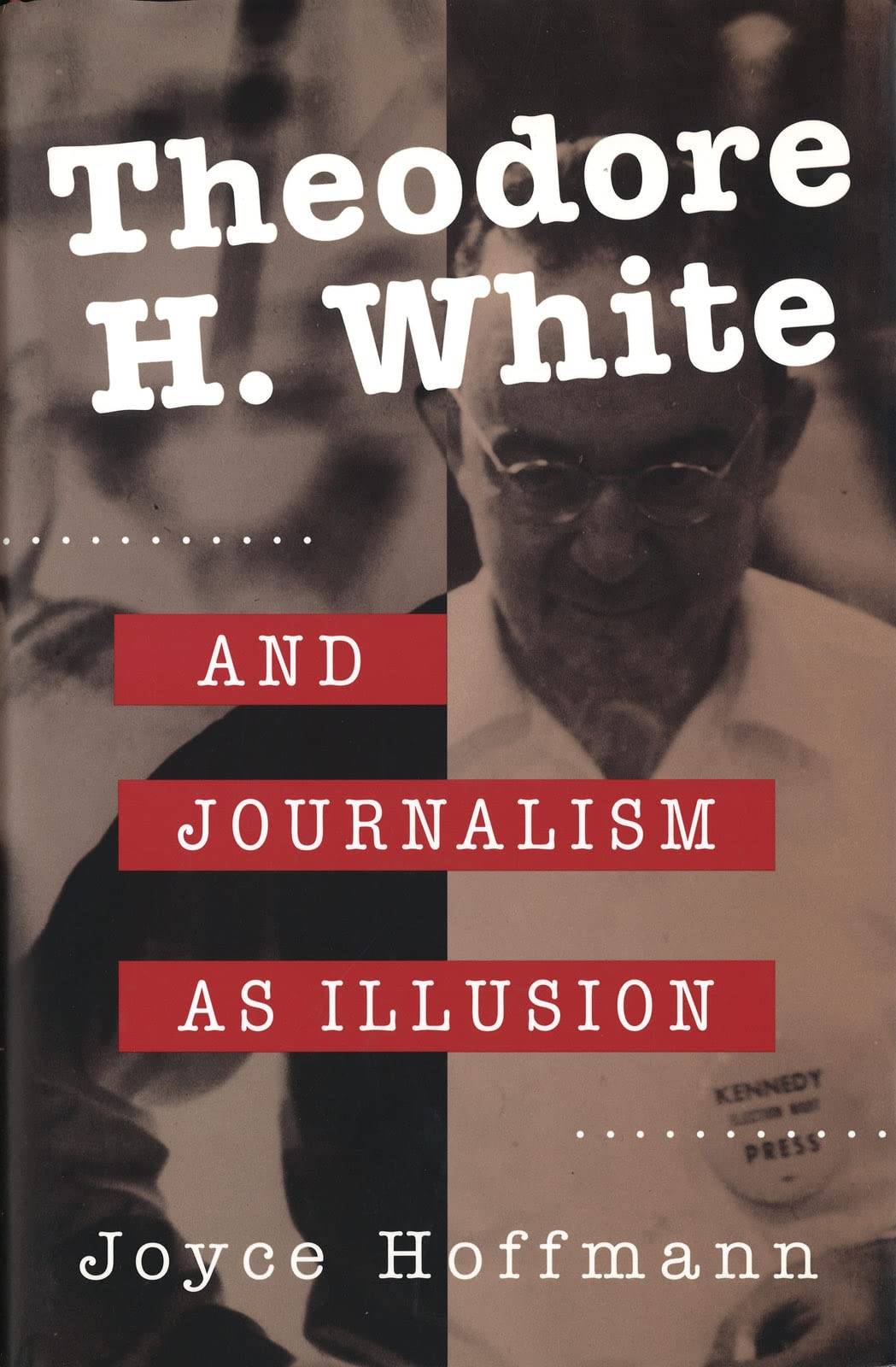 Theodore H. White And Journalism As Illusion (Volume 1),Used