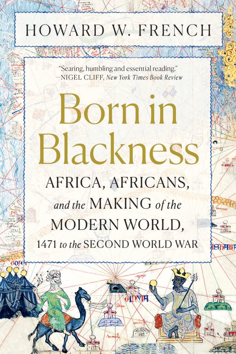 Born in Blackness: Africa, Africans, and the Making of the Modern World, 1471 to the Second World War,Used