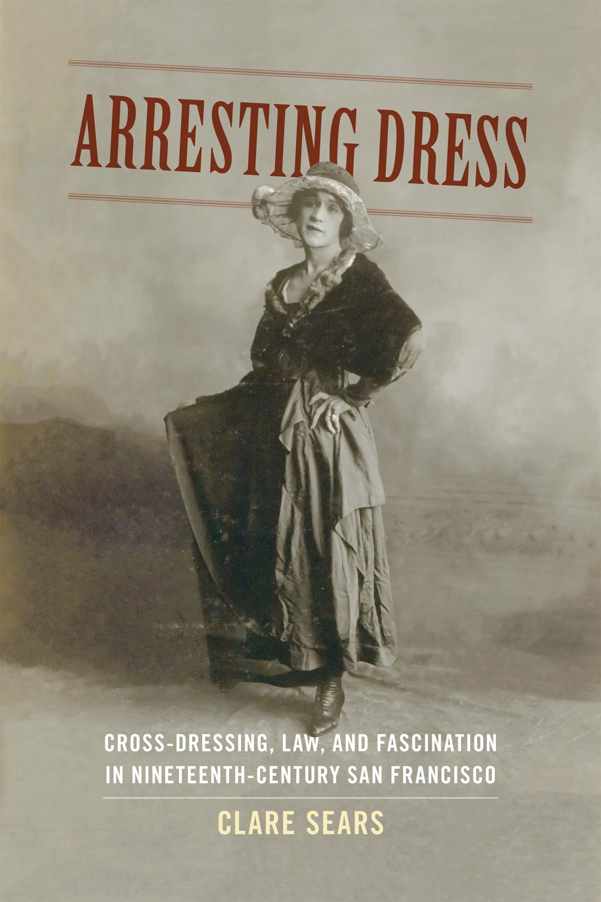 Arresting Dress: Crossdressing, Law, And Fascination In Nineteenthcentury San Francisco (Perverse Modernities: A Series Edited,Used