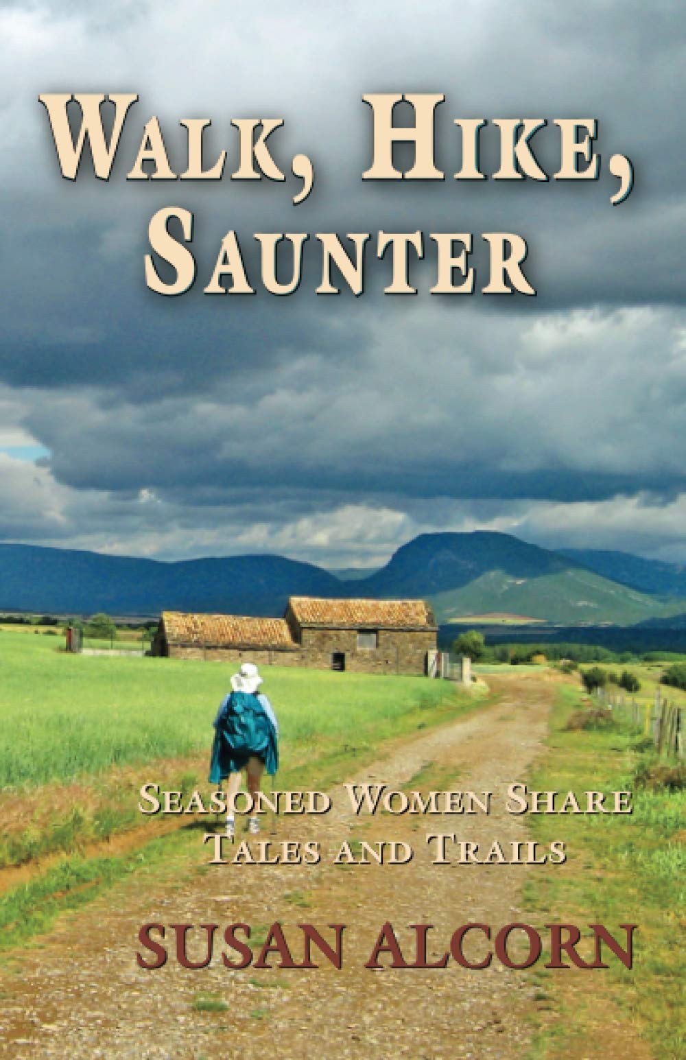 Walk, Hike, Saunter: Seasoned Women Share Tales and Trails,Used