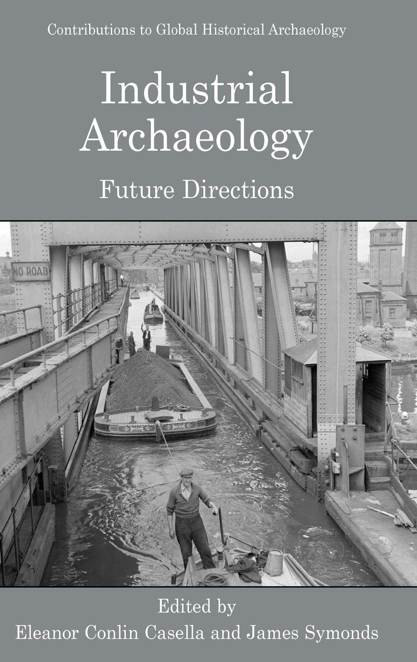 Industrial Archaeology: Future Directions (Contributions To Global Historical Archaeology),Used
