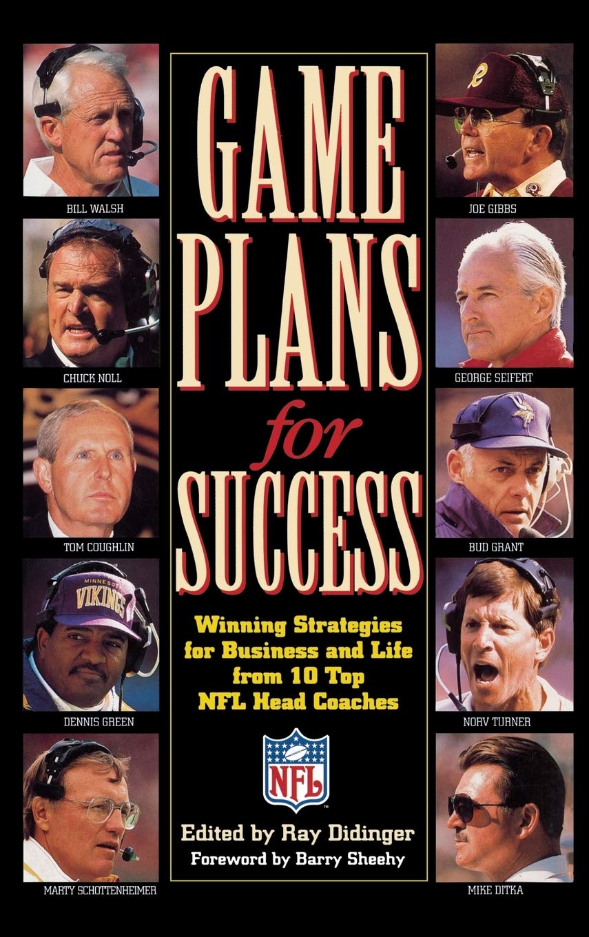 Game Plans For Success: Winning Strategies For Business And Life From 10 Top Nfl Head Coaches