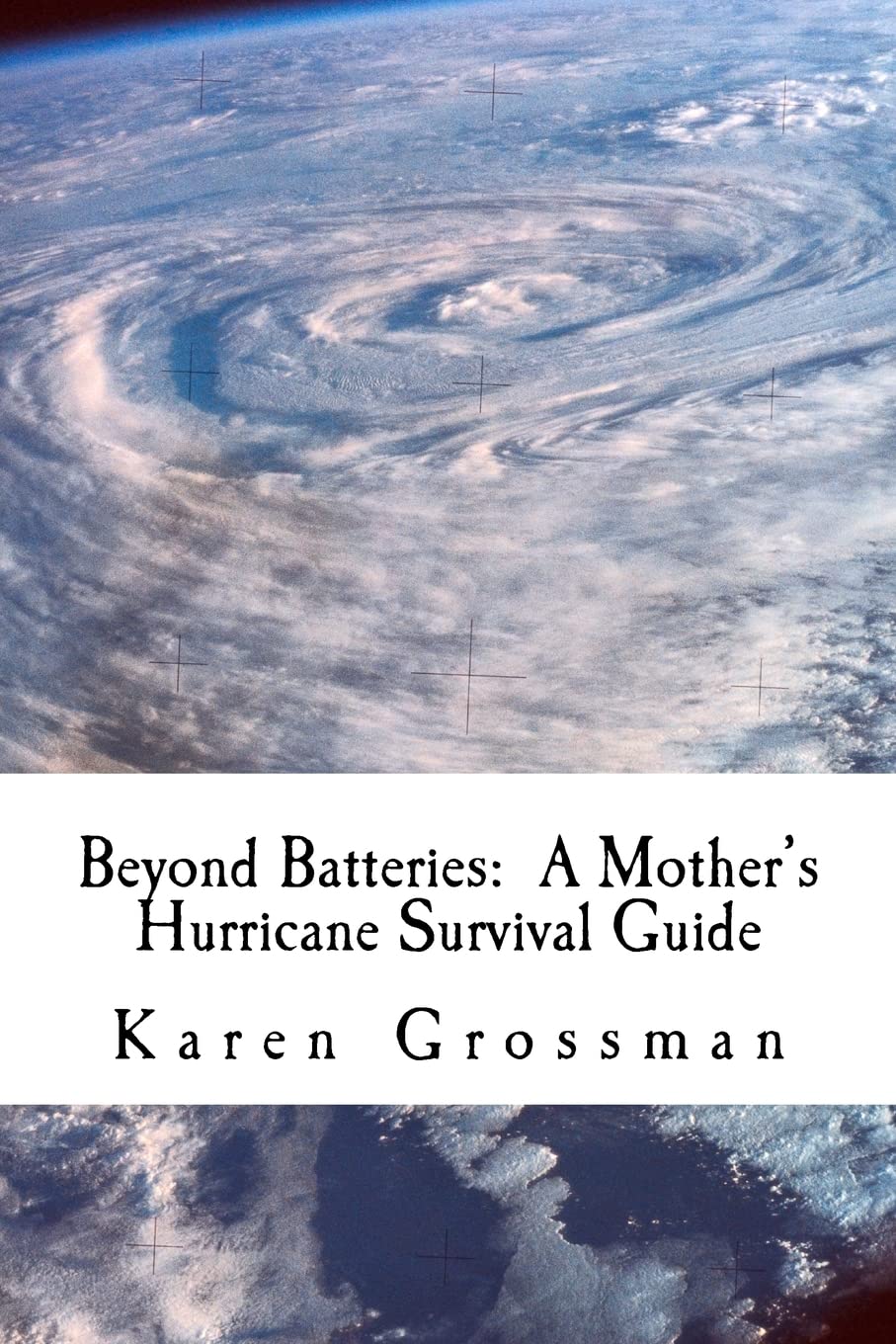 Beyond Batteries: A Mother'S Hurricane Survival Guide,Used