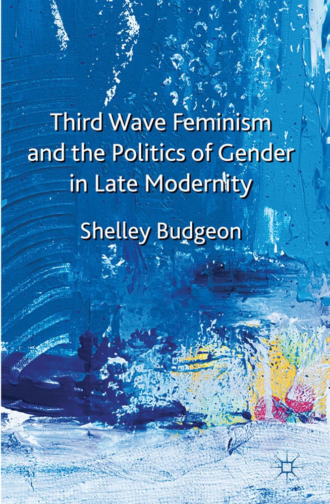 ThirdWave Feminism and the Politics of Gender in Late Modernity,Used