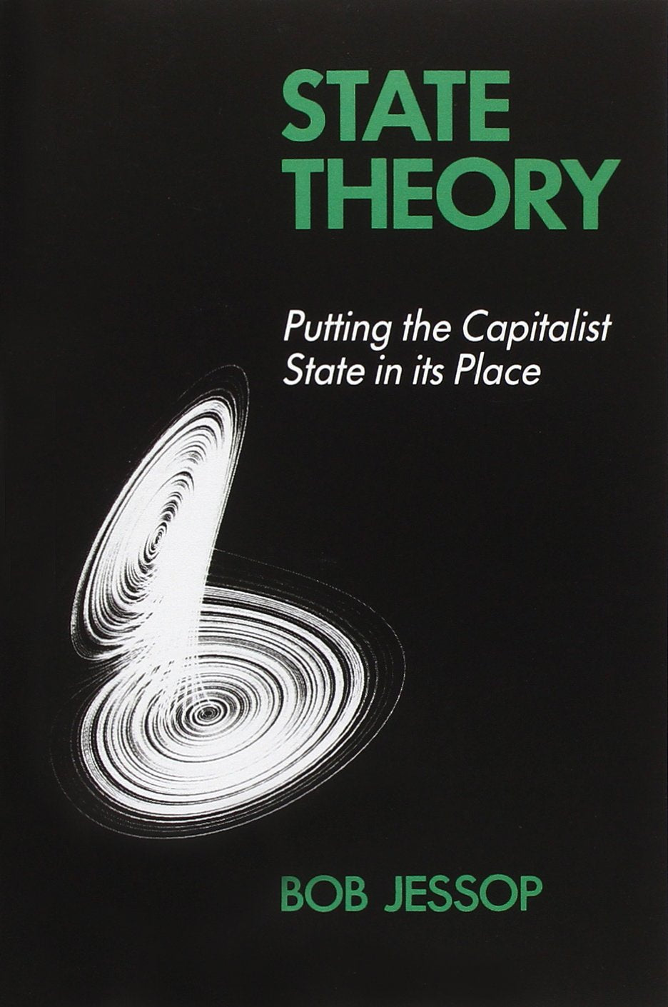 State Theory: Putting The Capitalist State In Its Place,New