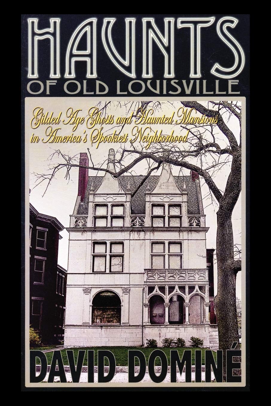 Haunts Of Old Louisville: Gilded Age Ghosts And Haunted Mansions In America'S Spookiest Neighborhood,Used