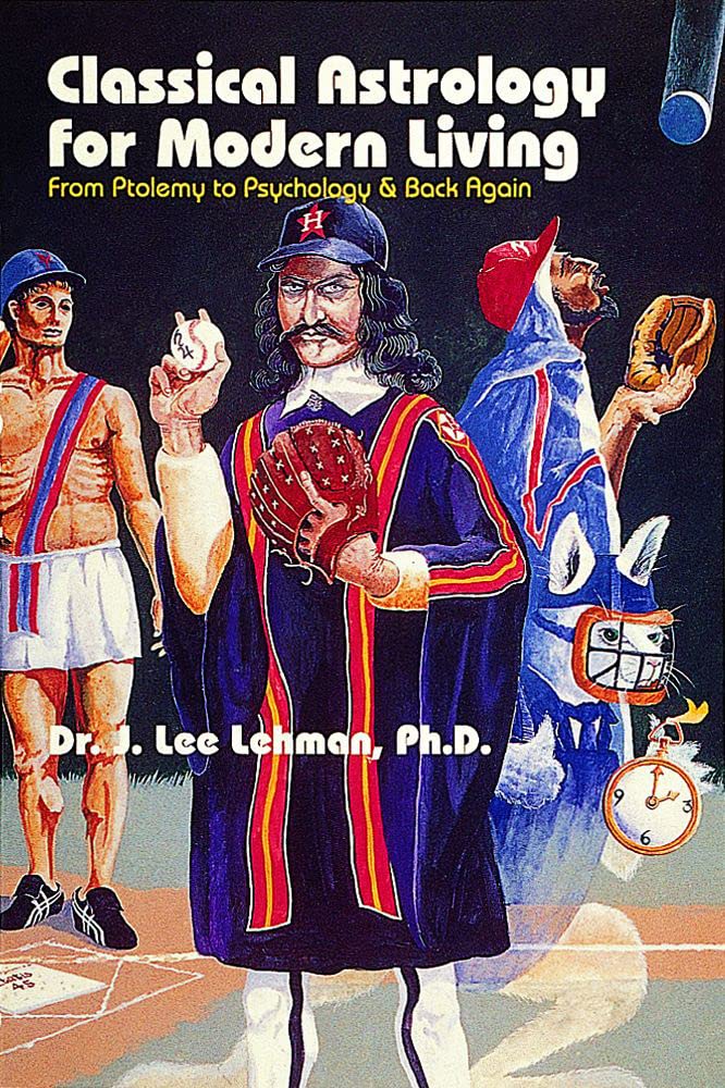 Classical Astrology for Modern Living: From Ptolemy to Psychology & Back Again,New