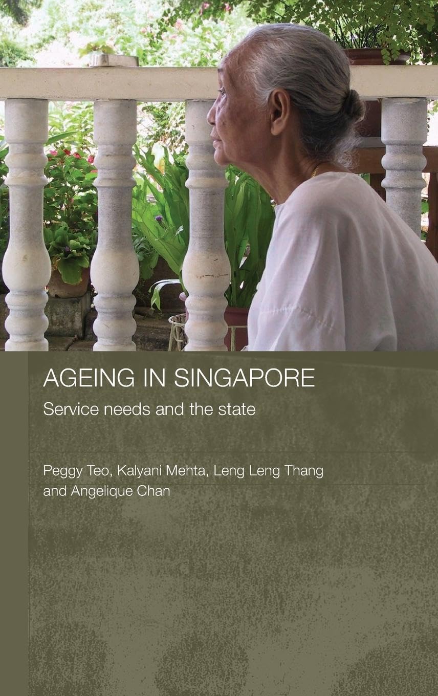 Ageing in Singapore: Service needs and the state (Routledge Contemporary Southeast Asia Series),New