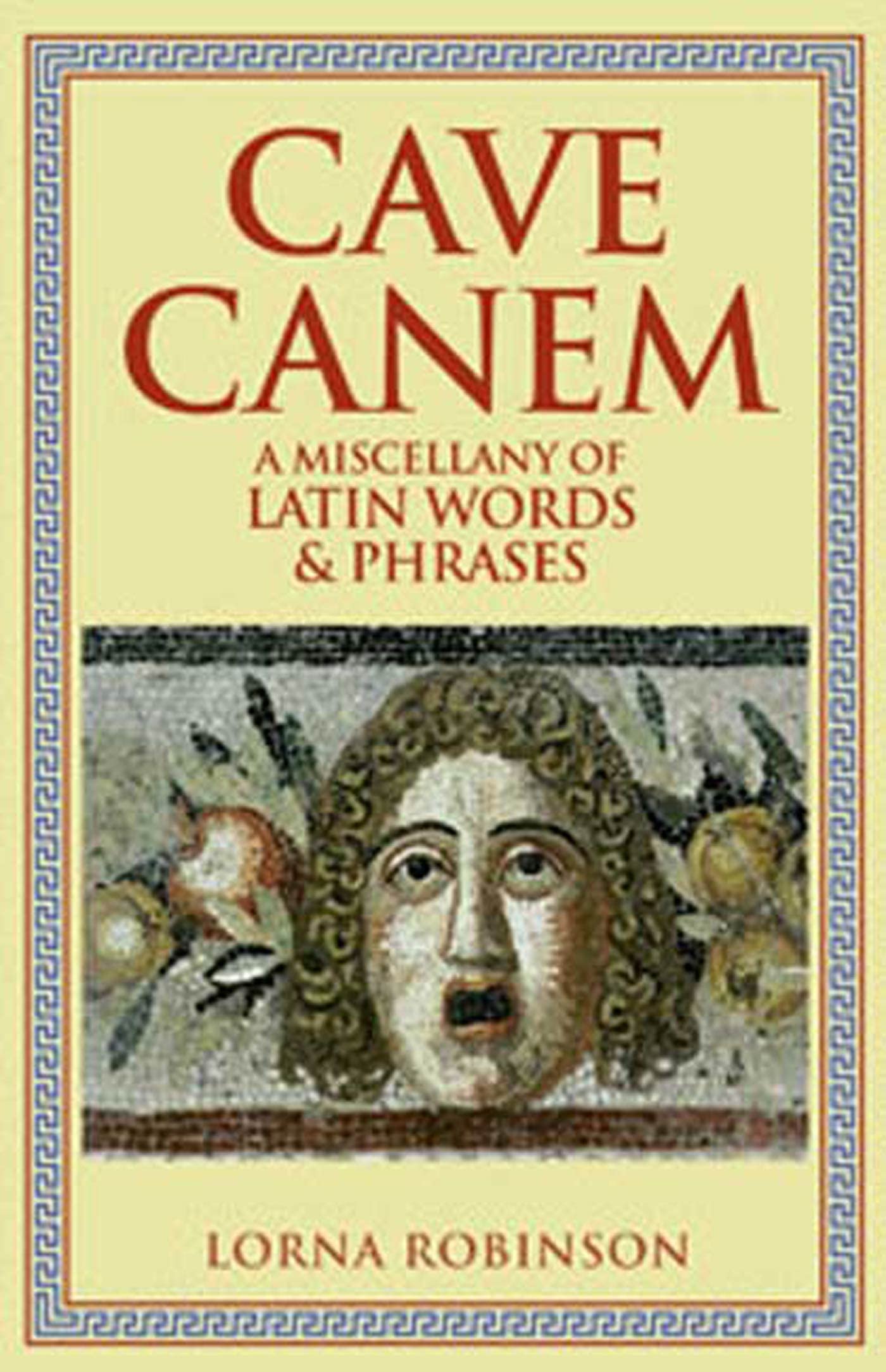 Cave Canem: A Miscellany of Latin Words and Phrases,Used
