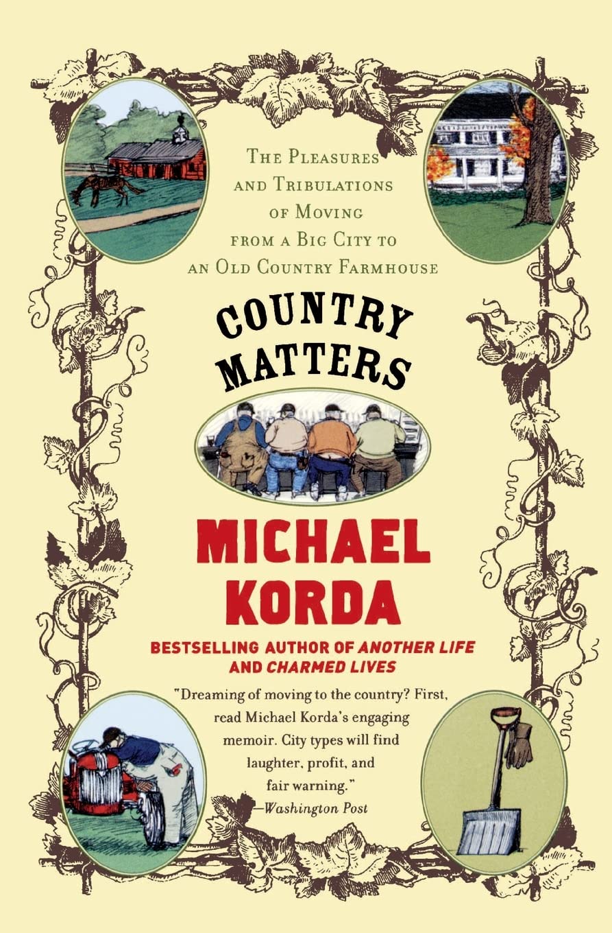 Country Matters: The Pleasures and Tribulations of Moving from a Big City to an Old Country Farmhouse,New