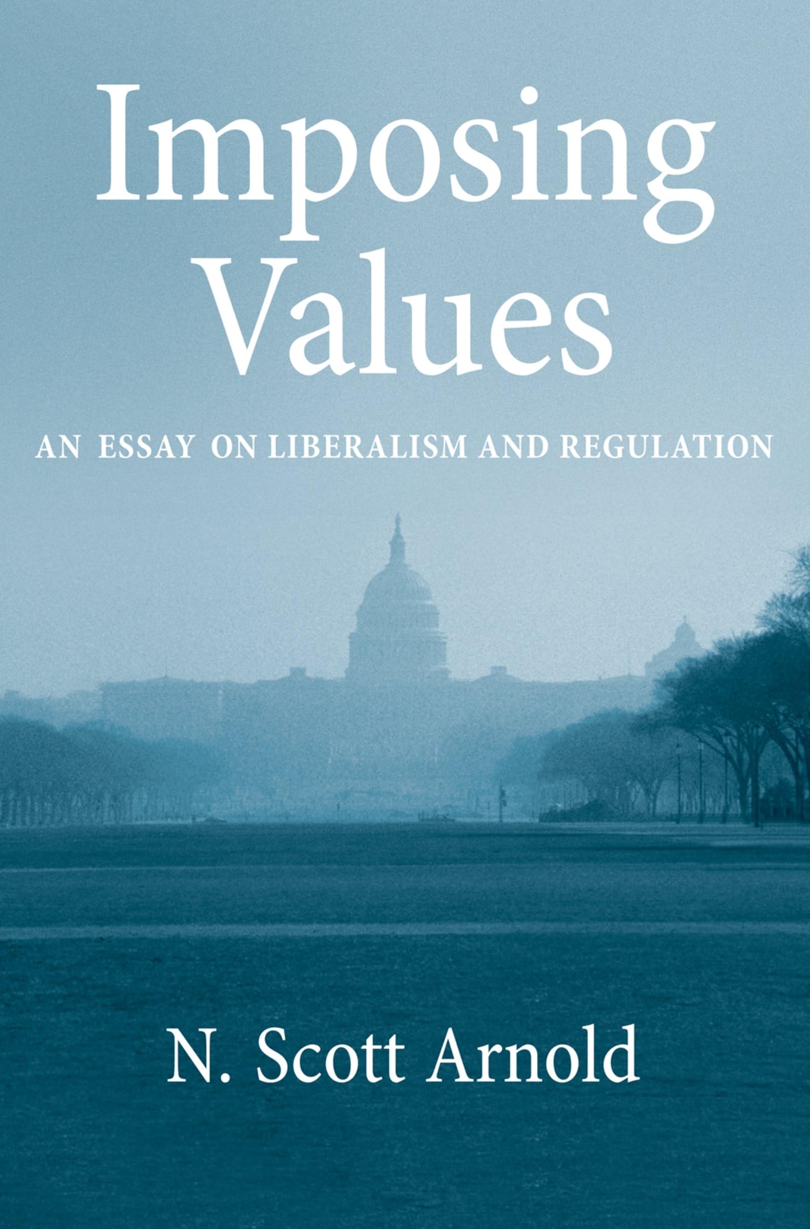 Imposing Values: Liberalism And Regulation (Oxford Political Philosophy),New