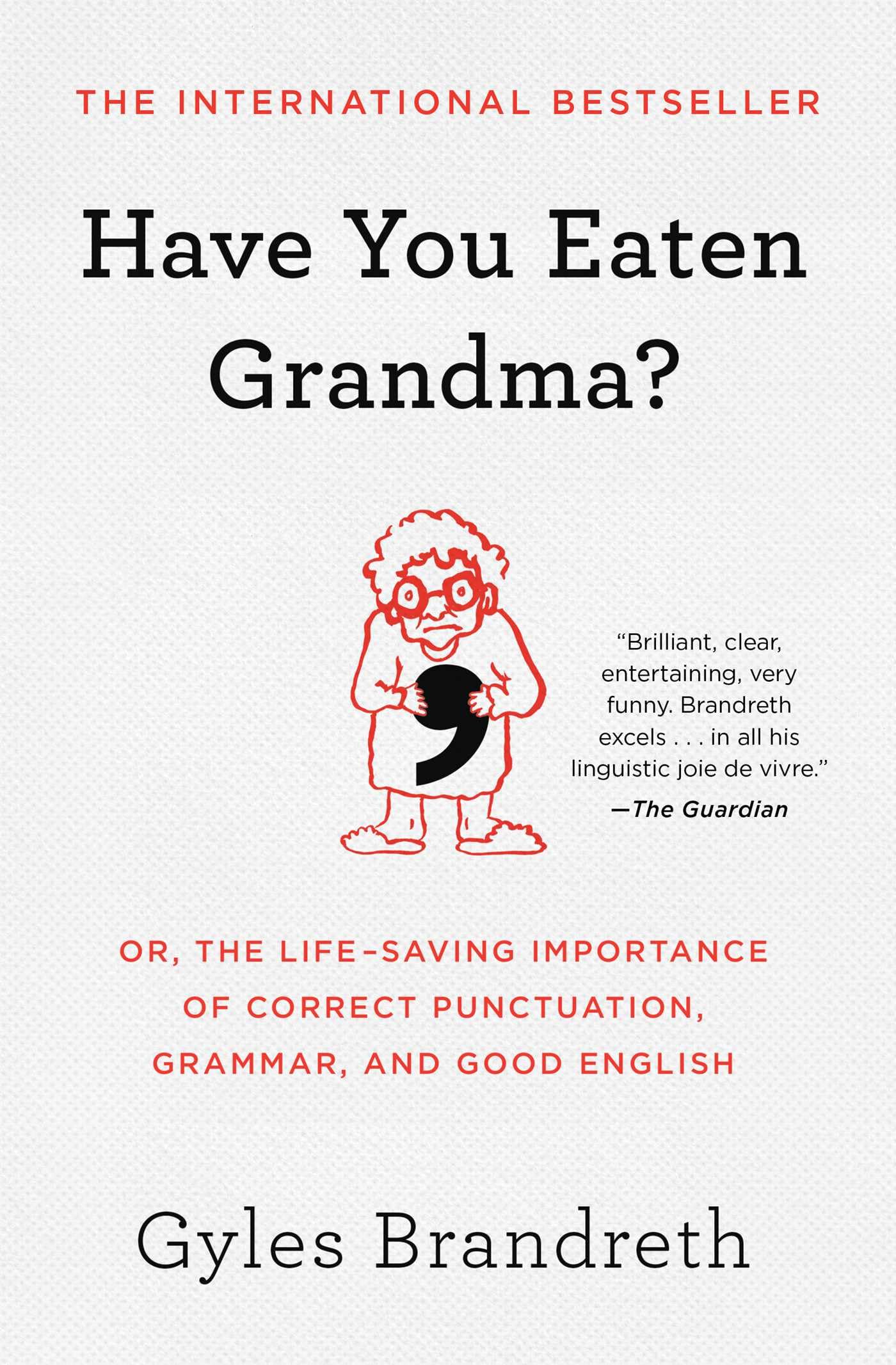 Have You Eaten Grandma?: Or, the LifeSaving Importance of Correct Punctuation, Grammar, and Good English,New