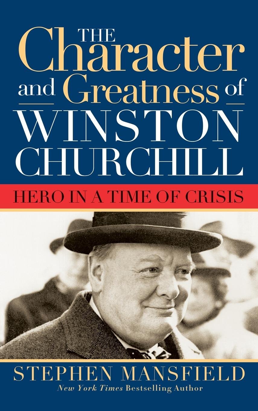 Character and Greatness of Winston Churchill: Hero in a Time of Crisis,Used