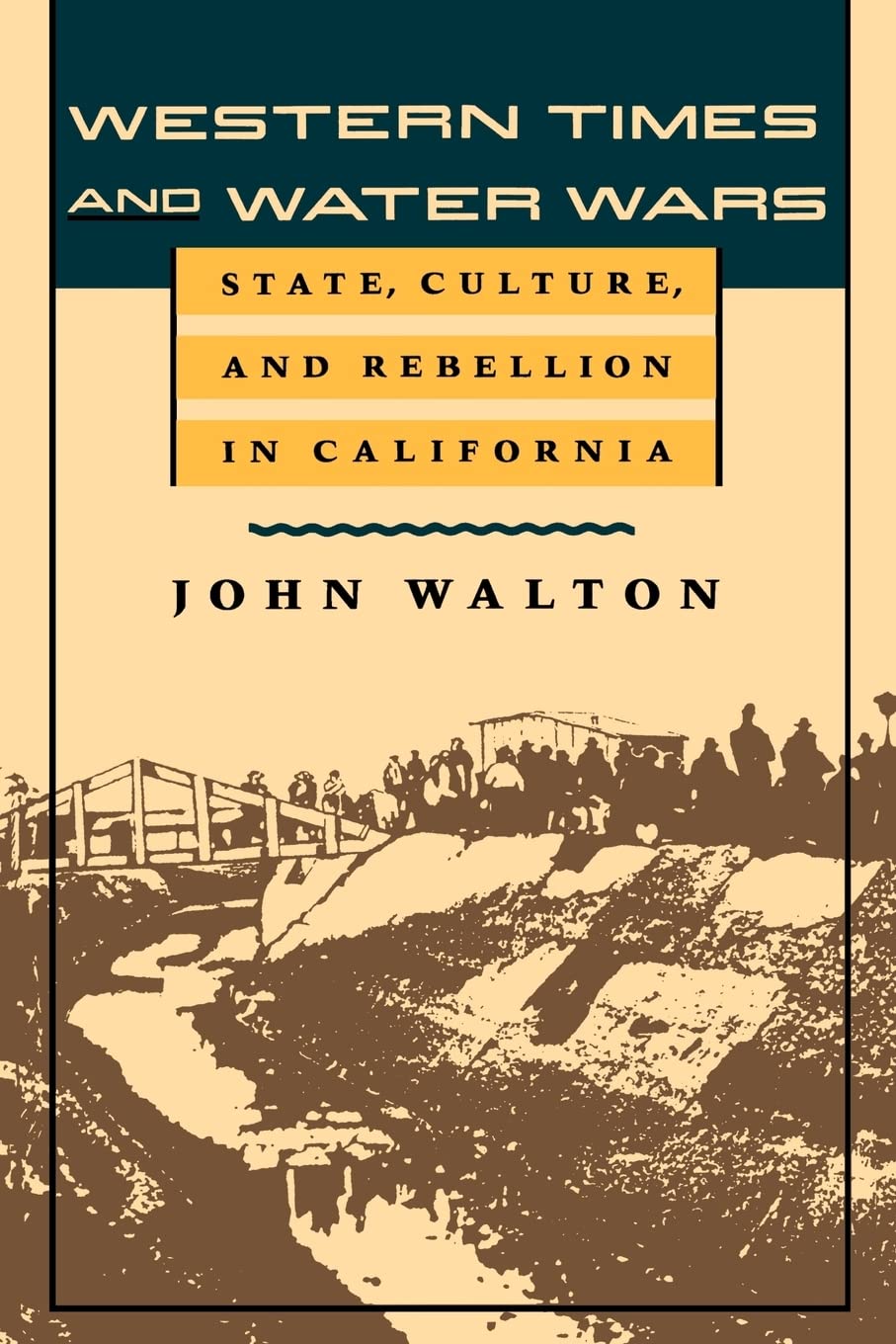 Western Times and Water Wars: State, Culture, and Rebellion in California,Used