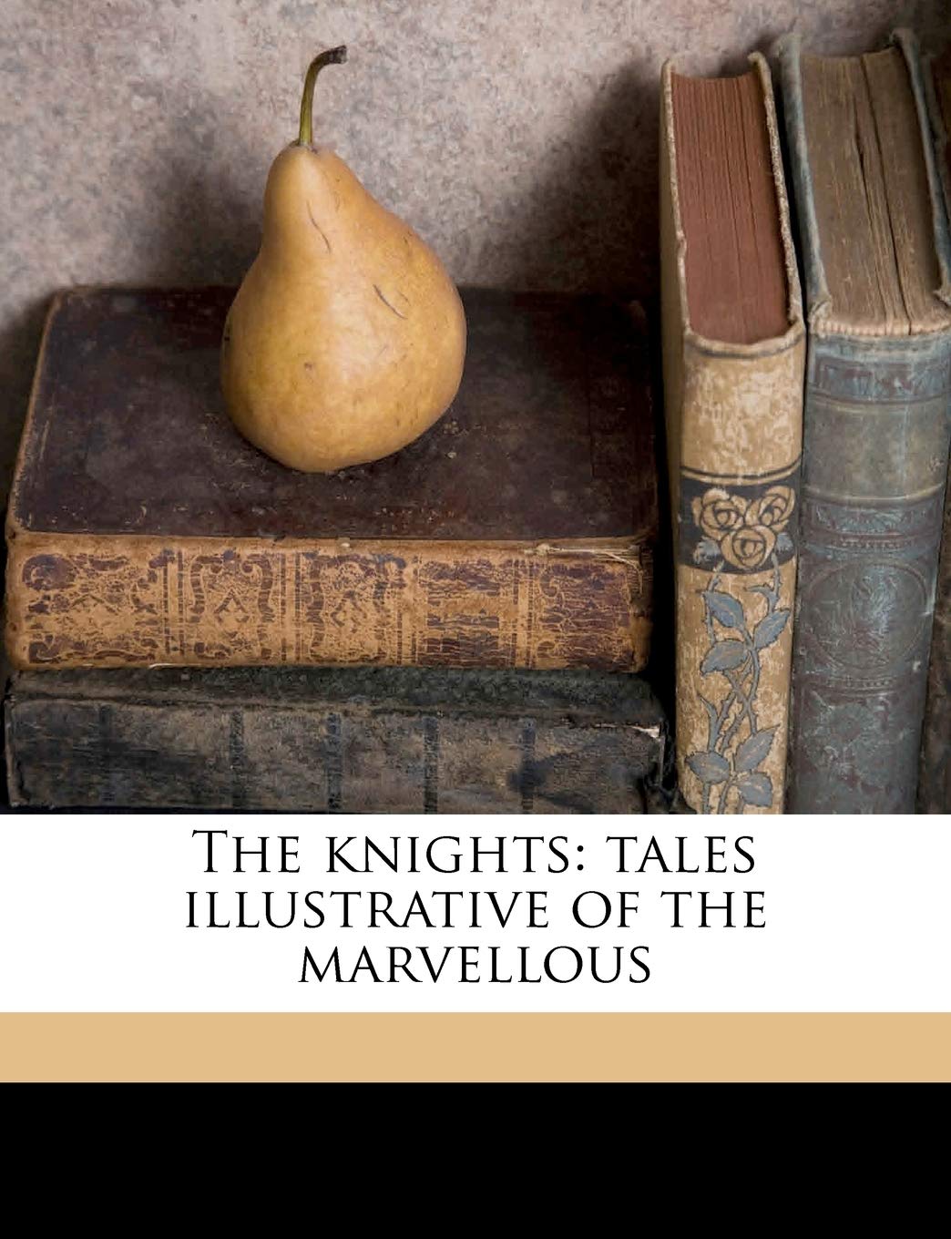 The Knights: Tales Illustrative of the Marvellous Volume 1,Used