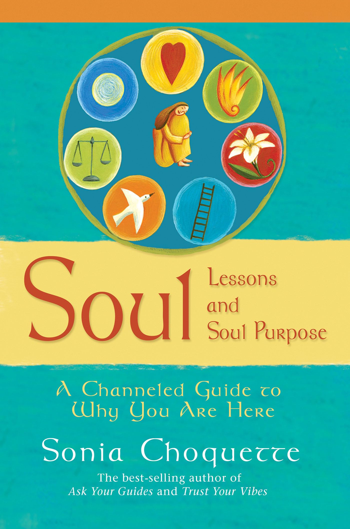 Soul Lessons And Soul Purpose: A Channeled Guide To Why You Are Here,New