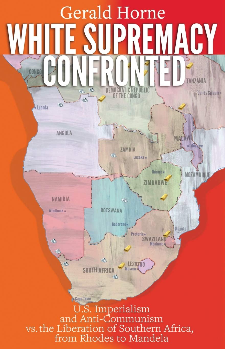 White Supremacy Confronted: U.S. Imperialism And Anticommunisim Vs. The Liberation Of Southern Africa, From Rhodes To Mandela,Used