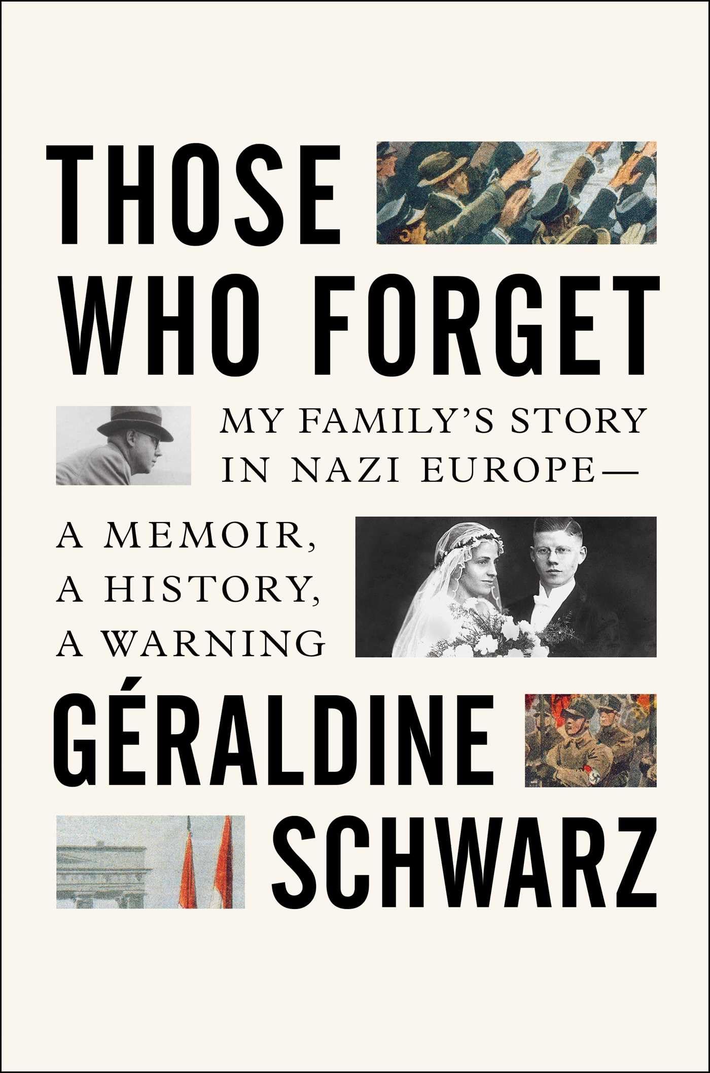 Those Who Forget: My Family'S Story In Nazi Europe A Memoir, A History, A Warning